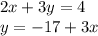 2x + 3y = 4 \\ y = - 17 + 3x