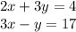 2x + 3y = 4 \\ 3x - y = 17