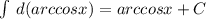 \int\limits \: d(arccosx) = arccosx + C \\