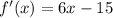 f'(x) = 6x - 15