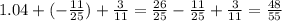 1.04 + ( - \frac{11}{25} ) + \frac{3}{11} = \frac{26}{25} - \frac{11}{25} + \frac{3}{11} = \frac{48}{55}