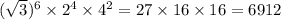 {( \sqrt{3} })^{6} \times {2}^{4} \times {4}^{2} = 27 \times 16 \times 16 = 6912