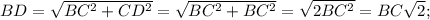 BD=\sqrt{BC^{2}+CD^{2}}=\sqrt{BC^{2}+BC^{2}}=\sqrt{2BC^{2}}=BC\sqrt{2};