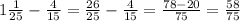 1 \frac{1}{25} - \frac{4}{15} = \frac{26}{25} - \frac{4}{15} = \frac{78 - 20}{75} = \frac{58}{75}