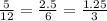 \frac{5}{12} = \frac{2.5}{6} = \frac{1.25}{3 }