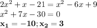 2x^2+x-21=x^2-6x+9\\x^2+7x-30=0\\\mathbf{x_{1}=-10; x_{2}=3}