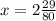 x=2\frac{29}{80}