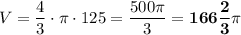 V = \dfrac{4}{3} \cdot \pi\cdot 125 = \dfrac{500\pi}{3} = \bf166\dfrac{2}{3} \pi