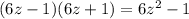 (6z-1)(6z+1)=6z^2-1