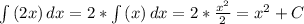 \int\limits {(2x)} \, dx=2*\int\limits {(x)} \, dx=2*\frac{x^2}{2}=x^2+C