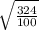 \sqrt{\frac{324}{100}}