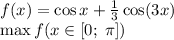 f(x) = \cos{x} + \frac{1}{3} \cos(3x) \\ \max f(x \in[0;\;\pi] )