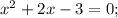 x^{2}+2x-3=0;