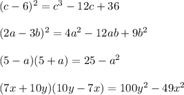 (c-6)^2=c^3-12c+36\\\\(2a-3b)^2=4a^2-12ab+9b^2\\\\(5-a)(5+a)=25-a^2\\\\(7x+10y)(10y-7x)=100y^2-49x^2