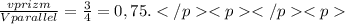 \frac{vprizm}{Vparallel} = \frac{3}{4} =0,75.