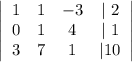 \left|\begin{array}{cccc}1&1&-3&|\ 2\\0&1&4&|\ 1\\3&7&1&|10\end{array}\right|\\