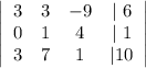 \left|\begin{array}{cccc}3&3&-9&|\ 6\\0&1&4&|\ 1\\3&7&1&|10\end{array}\right|\\