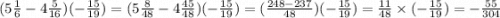 (5 \frac{1}{6} - 4 \frac{5}{16} )( - \frac{15}{19} ) = (5 \frac{8}{48} - 4 \frac{45}{48} )( - \frac{15}{19} ) = ( \frac{248 - 237}{48} )( - \frac{15}{19} ) = \frac{11}{48} \times ( - \frac{15}{19} ) = - \frac{55}{304}