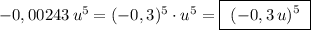 -0,00243\, u^5=(-0,3)^5\cdot u^5=\boxed{\ (-0,3\, u)^5\ }