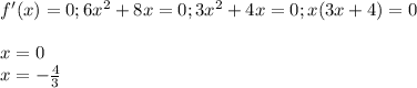 f'(x) = 0 ; 6x^2+8x=0; 3x^2+4x=0; x(3x+4)=0\\ \\x=0 \\ x=-\frac{4}{3}