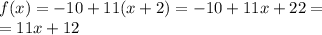 f(x) = - 10 + 11(x + 2) = - 10 + 11x + 22 = \\ = 11x + 12