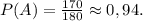 P(A)=\frac{170}{180}\approx0, 94.