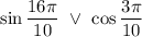 \sin\dfrac{16\pi}{10}\ \lor\ \cos\dfrac{3\pi}{10}