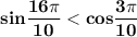 \bf{sin\dfrac{16\pi}{10} < cos\dfrac{3\pi}{10}}