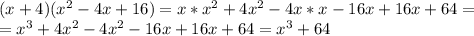 (x+4)(x^2-4x+16)=x*x^2+4x^2-4x*x-16x+16x+64=\\=x^3+4x^2-4x^2-16x+16x+64=x^3+64\\