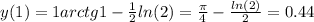 y(1) = 1arctg1 - \frac{1}{2} ln(2) = \frac{\pi}{4} - \frac{ ln(2) }{2} = 0.44 \\