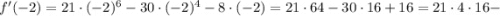 f'(-2)=21 \cdot (-2)^{6}-30 \cdot (-2)^{4}-8 \cdot (-2)=21 \cdot 64-30 \cdot 16+16=21 \cdot 4 \cdot 16-