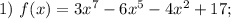 1) \ f(x)=3x^{7}-6x^{5}-4x^{2}+17;