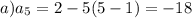 a)a_5=2-5(5-1)=-18