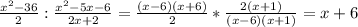 \frac{x^2-36}{2} :\frac{x^2-5x-6}{2x+2} =\frac{(x-6)(x+6)}{2} *\frac{2(x+1)}{(x-6)(x+1)} =x+6
