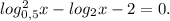 log_{0,5}^2x-log_2x-2=0.