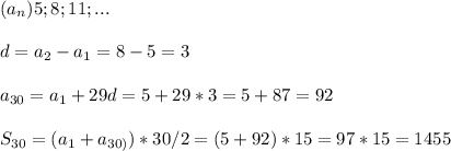 (a_n)5;8;11;...\\\\d=a_2-a_1=8-5=3\\\\a_{30}=a_1+29d=5+29*3=5+87=92\\\\S_{30}=(a_1+a_{30)})*30/2 = (5+92)*15=97*15=1455