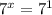 {7}^{x} = {7}^{1}