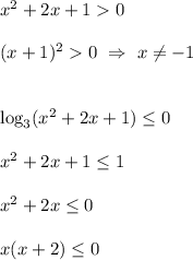 x^{2} +2x+10\\\\(x+1)^{2} 0 \ \Rightarrow \ x\neq-1\\\\\\\log_{3} (x^{2}+2x+1)\leq0 \\\\x^{2} +2x+1\leq1\\\\x^{2} +2x\leq0\\\\x(x+2)\leq0