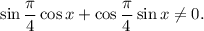 \sin \dfrac{\pi}{4} \cos x + \cos \dfrac{\pi}{4} \sin x \neq 0.