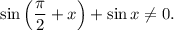 \sin \left(\dfrac{\pi}{2} + x \right) + \sin x \neq 0.