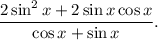 \dfrac{2\sin^{2}x + 2\sin x\cos x}{\cos x + \sin x}.