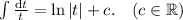 \int \frac{\text d t}{t} = \ln |t| + c.\ \ \ (c \in \mathbb{R})