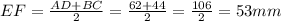 EF=\frac{AD+BC}{2} = \frac{62+44}{2} = \frac{106}{2} = 53 mm