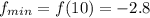 \displaystyle f_{min} =f(10)= -2.8