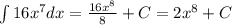 \int\limits16 {x}^{7} dx = \frac{16 {x}^{8} }{8} + C = 2 {x}^{8} + C\\