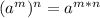 (a^m)^n=a^{m*n}