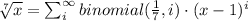 \sqrt[7]{x} = \sum_i^\infty binomial(\frac{1}{7} , i) \cdot (x-1)^i