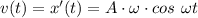 v(t) = x'(t) = A\cdot \omega \cdot cos~\omega t