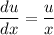 \dfrac{du}{dx} =\dfrac{u}{x}