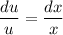 \dfrac{du}{u} =\dfrac{dx}{x}